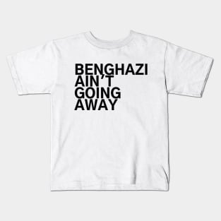 #BenghaziAintGoingAway Benghazi Ain't Going Away Kids T-Shirt